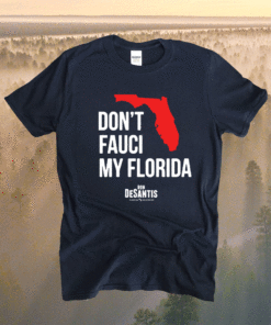 Don’t Fauci My Florida 2021 Shirt