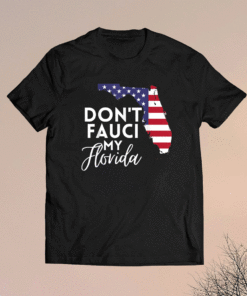 Don't Fauci My Florida Shirt