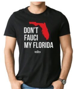 Don’t Fauci My Florida Shirt Ron Desantis