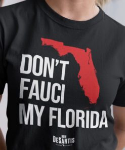 Don’t Fauci My Florida Shirt Ron Desantis