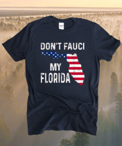 Don't Fauci My Florida Trump 2024 Shirt