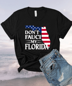 Don't Fauci My Florida US Flag Shirt