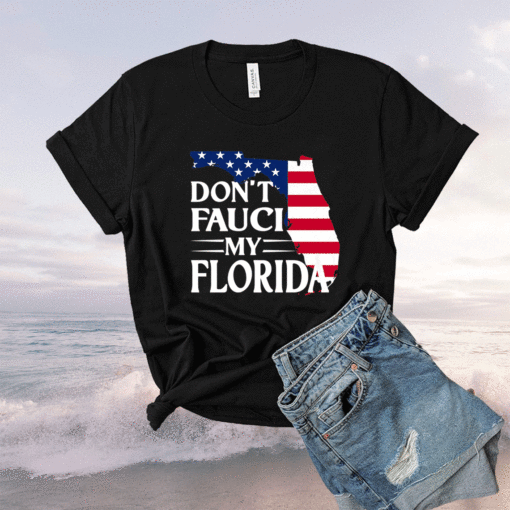 Don't Fauci My Florida US Flag Shirt