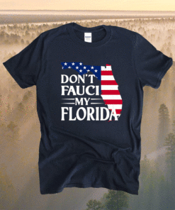 Don't Fauci My Florida US Flag Shirt