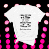Funny Quote I WILL Put You in a Trunk and Help Them Look Shirt