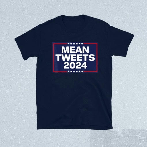 Funny Trump 2024 Mean Tweets Shirt