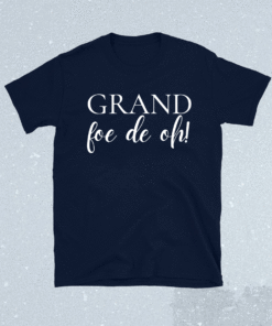 Grand Foe De Oh Shirt