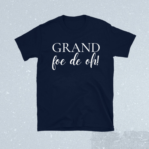 Grand Foe De Oh Shirt