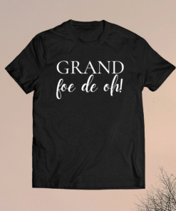 Grand Foe De Oh Shirt