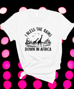 I Bless Rains Down In Africa Shirt