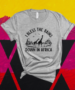 I Bless Rains Down In Africa Shirt