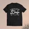 I Like a Little Dinge Me Too Shirt