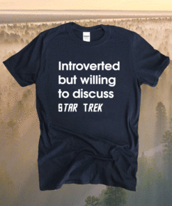 Introverted but willing to discuss Star Trek Shirt