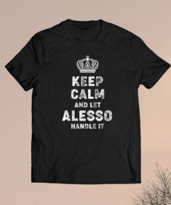 Keep Calm And Let Alesso Handle It Shirt