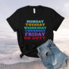 MONDAY TO FRIDAY ON DUTY Shirt