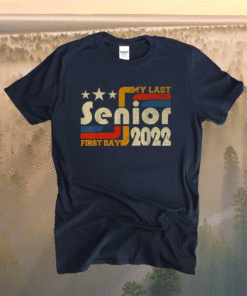 My Last First Day Senior Back To School Class Of 2022 Shirt