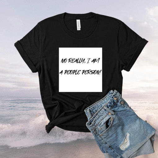 No Really I Am A People Person Shirt