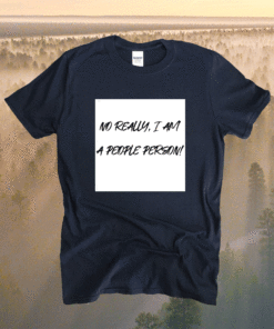 No Really I Am A People Person Shirt