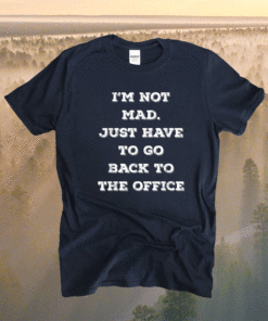Not Mad Back To Office After Working From Home WFH Vintage Shirt