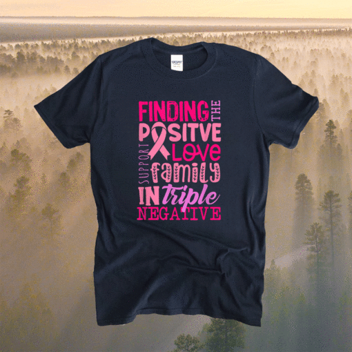 Positive In Triple Negative Breast Cancer Support Warrior Shirt