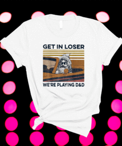 Retro Old Man Get In Loser We're Playing D&D Shirt