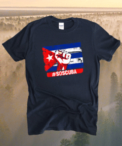 SOS Cuba Cuba Flag Cuban Fist Free Cuba Libre 2021 Cuban Shirt