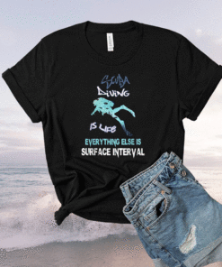 Scuba diving is life everything else is surface interval Shirt