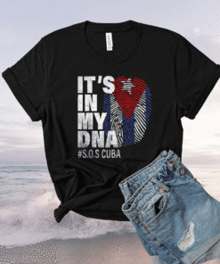 Sos Cuba Cuba Flag Cuban Pride it's in my DNA Shirt