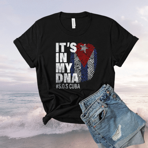 Sos Cuba Cuba Flag Cuban Pride it's in my DNA Shirt