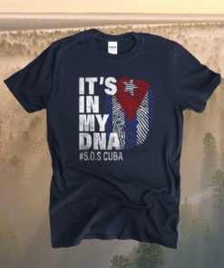 Sos Cuba Cuba Flag Cuban Pride it's in my DNA Shirt