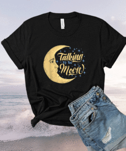 Talking to the moon shirt