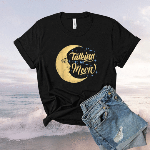 Talking to the moon shirt