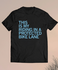 This Is My Riding In A Protected Bike Lane Shirt