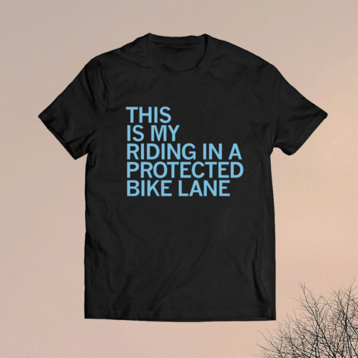 This Is My Riding In A Protected Bike Lane Shirt - ShirtsMango Office