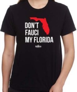 Don’t Fauci My Florida 2021 Shirt