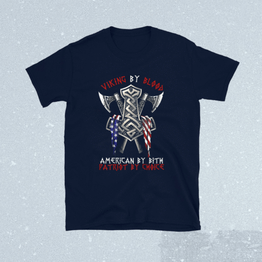 Viking By Blood American By Bith Patriot By Choice Shirt