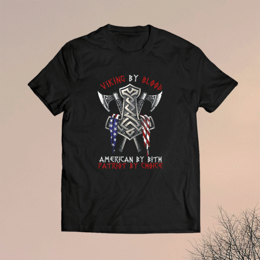 Viking By Blood American By Bith Patriot By Choice Shirt