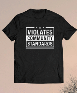 Violates community standards shirt