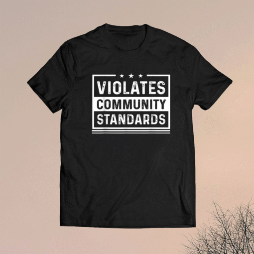 Violates community standards shirt