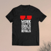 Work Until Your Idols Become Your Rivals Shirt