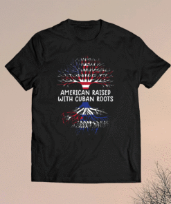 american raised with cuban roots cuba flag shirt
