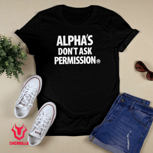 Alpha's Don't Ask Permission Shirt