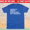 America Needs Child-Free Pet Parents Shirt