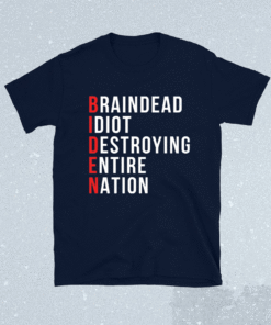 Biden brain dead idiot destroying entire nation shirt