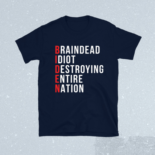 Biden brain dead idiot destroying entire nation shirt