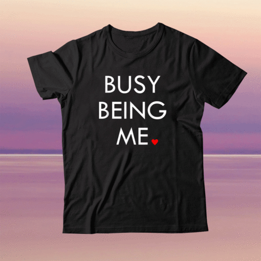 Busy Being Me Shirt