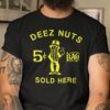 Deez Nuts Sold Here Shirt