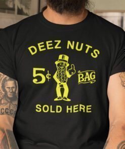 Deez Nuts Sold Here Shirt