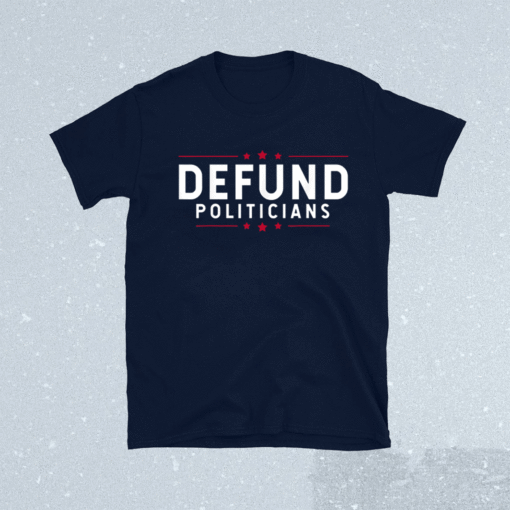 Defund Politicians Shirt Anti-Government Defund Politicians Shirt