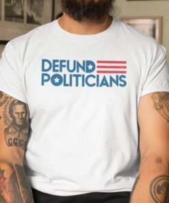 Defund Politicians White Shirt